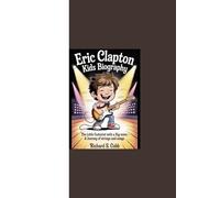 ERIC CLAPTON KIDS BIOGRAPHY: “The Little Guitarist With a Big Voice - A Journey of Strings and Songs”