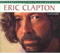 Eric Clapton (The complete guide to the music of...)