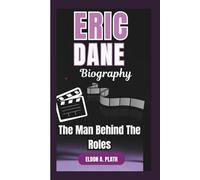 ERIC DANE BIOGRAPHY: The Man Behind The Roles