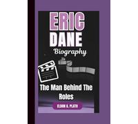 ERIC DANE BIOGRAPHY: The Man Behind The Roles