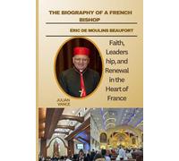 ÉRIC DE MOULINS BEAUFORT BIOGRAPHY: Faith, Leadership, and Renewal in the Heart of France