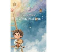 ERIC E CHRIS GLI ESPLORATORI DI SOGNI