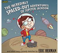 Eric Herman - Incredibly Spaced-Out Adventures of Jupiter Jackso