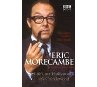 Eric Morecambe: Lifes Not Hollywood Its Cricklewood (ebook)