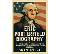 ERIC PORTERFIELD BIOGRAPHY: From the Seeds of Rebellion to the Founding War to the Constitution’s Drafting