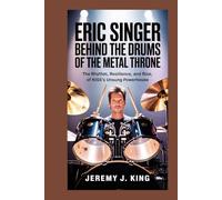 Eric Singer: Behind the Drums of the Metal Throne: The Rhythm, Resilience, and Rise of KISS’s Unsung Powerhouse