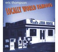Eric Thompson - Locally World Famous