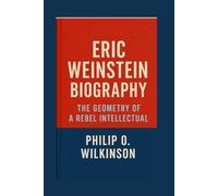 ERIC WEINSTEIN BIOGRAPHY: THE GEOMETRY OF A REBEL INTELLECTUAL