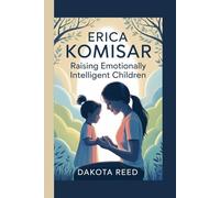 Erica Komisar: Raising Emotionally Intelligent Children