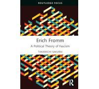 Erich Fromm: A Political Theory of Fascism (Political Theorists Beyond the Canon)