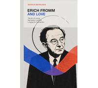 Erich Fromm and Love: The Art of Loving, Narcissism, and the Longing for Connection