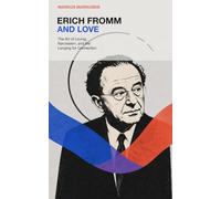 Erich Fromm and Love: The Art of Loving, Narcissism, and the Longing for Connection