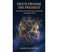Erich Fromm und die Freiheit: Die Furcht vor der Autonomie, die Flucht in den Gehorsam und der Mut zum eigenen Leben (Erich Fromm Sammlung)
