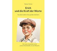 Erich und die Kraft der Worte: Aus dem Leben eines großen Dichters