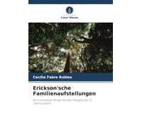 Erickson'sche Familienaufstellungen: Ein innovativer Ansatz für die Therapie des 21. Jahrhunderts