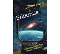 Eridanus: Timeline Deviation Saga - A World Left Behind: 1 (The Eridanus Saga)
