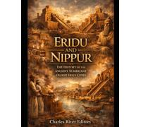 Eridu and Nippur: The History of the Ancient Sumerians’ Oldest Holy Cities