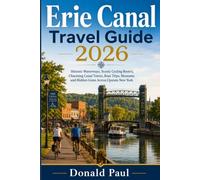 Erie Canal Travel Guide 2026: Historic Waterways, Scenic Cycling Routes, Charming Canal Towns, Boat Trips, Museums and Hidden Gems Across Upstate New York