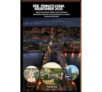 ERIE PENNSYLVANIA REISEFÜHRER 2025: Explore the World’s Hidden Gems Like Never Before,Your Ultimate Travel Companion for Culture, Cuisine & Adventure (GLOBAL TRAVEL GUIDES SERIES)
