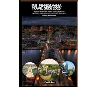 ERIE PENNSYLVANIA TRAVEL GUIDE 2025: Explore the World’s Hidden Gems Like Never Before,Your Ultimate Travel Companion for Culture, Cuisine & Adventure (GLOBAL TRAVEL GUIDES SERIES)