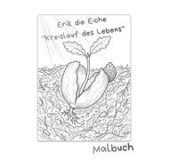 Erik die Eiche: Der Kreislauf des Lebens - Ein Malbuch zum Entdecken: Erik the Oak: circle of life - coloring book
