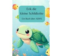 Erik die kleine Schildkröte: Ein Buch über ADHS