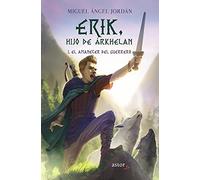 Erik Hijo De Árkhelan. I. El Amanecer Del Guerrero: 1 (Astor Jr.)