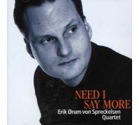 Erik Ørum Von Spreckelsen Quartet - Need I Say More