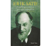 Erik Satie. Correspondance Presque Complete: Correspondance presque complète