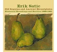 Erik Satie - Old Sequins And Ancient Breastplates Historical Recordings 1926-1961