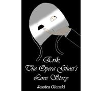 Erik: The Opera Ghost's Love Story (POTO Rewritten)