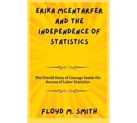 Erika McEntarfer and the Independence of Statistics: The Untold Story of Courage Inside the Bureau of Labor Statistics