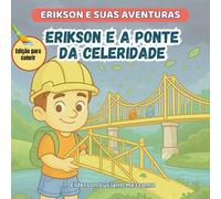 Erikson e a Ponte da Celeridade: Edição para Colorir (Erikson e Suas Aventuras)