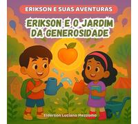 Erikson e o Jardim da Generosidade: Uma Colheita de Boas Ações (Erikson e Suas Aventuras)
