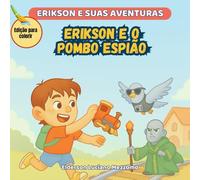 Erikson e o Pombo Espião: Edição para Colorir (Erikson e Suas Aventuras)