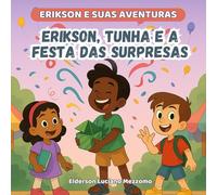 Erikson, Tunha e a Festa das Surpresas: A Verdade Sempre Prevalece (Erikson e Suas Aventuras)
