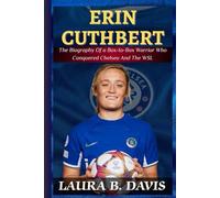 Erin Cuthbert: The Biography of a Box-to-Box Warrior Who Conquered Chelsea and the WSL