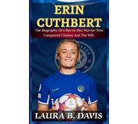 Erin Cuthbert: The Biography of a Box-to-Box Warrior Who Conquered Chelsea and the WSL