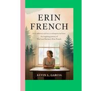 ERIN FRENCH: FROM ADDICTION AND LOSS TO REDEMPTION AND FAME: THE INSPIRING JOURNEY OF THE LOST KITCHEN’S ERIN FRENCH