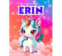 Erin: Personalized Unicorn Coloring Book for Girls Ages 4-8 | Custom Gift for Kids Who Love Unicorns: Fun Activity Book with Erin's Name on Every Page ... Halloween, Thanksgiving and All Occasions)