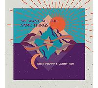 Erin Propp &amp - We Want All The Same Things