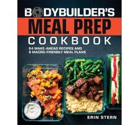 The Bodybuilder's Meal Prep Cookbook: 64 Make-Ahead Recipes and 8 Macro-Friendly Meal Plans (The Bodybuilder's Kitchen)