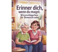 Erinner dich, wenn du magst - Wissenshäppchen für Demenzkranke zum Vorlesen, Lächeln und ins Gespräch kommen I Demenz Beschäftigung