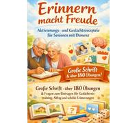 Erinnern macht Freude - Aktivierungs- und Gedächtnisspiele für Senioren mit Demenz: Große Schrift - über 180 einfache Übungen & Fragen zum Eintragen ... (Herzensmomente für Menschen mit Demenz)