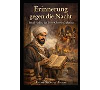 Erinnerung gegen die Nacht: Ibn al-Abbar, der letzte Chronist Valencias