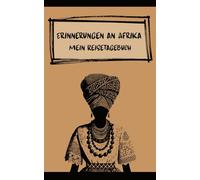 Erinnerungen an Afrika: Ein Reise-Erinnerungstagebuch für persönliche Reflexionen & bedeutungsvolle Reiseerlebnisse: Ein minimalistisches ... Emotionen & einzigartigen Momenten auf Reisen