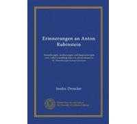 Erinnerungen an Anton Rubinstein: bemerkungen, andeutungen und besprechungen (mit vielen notenbeispielen) in seiner klasse im St. Petersburger konservatorium