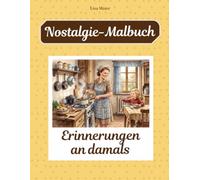Erinnerungen an damals: Bilder, die das Herz berühren. Ein Malbuch für Senioren und Nostalgiker.