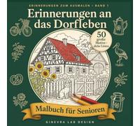 Erinnerungen an das Dorfleben - Malbuch für Senioren: 50 große Motive mit dicken Linien und Erinnerungsfragen | Beschäftigung und Gesprächsanlässe für Senioren - auch bei Demenz | Einseitig bedruckt