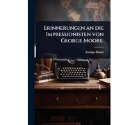 Erinnerungen an die Impressionisten von George Moore.
